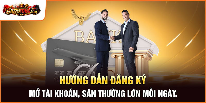  Hướng dẫn đăng ký: Mở tài khoản, săn thưởng lớn mỗi ngày.